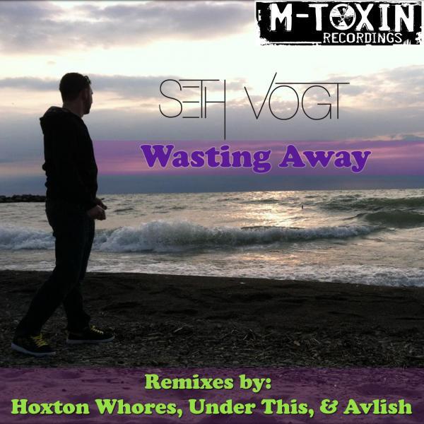Seth Vogt - Wasting Away (Hoxton Whores Remix)