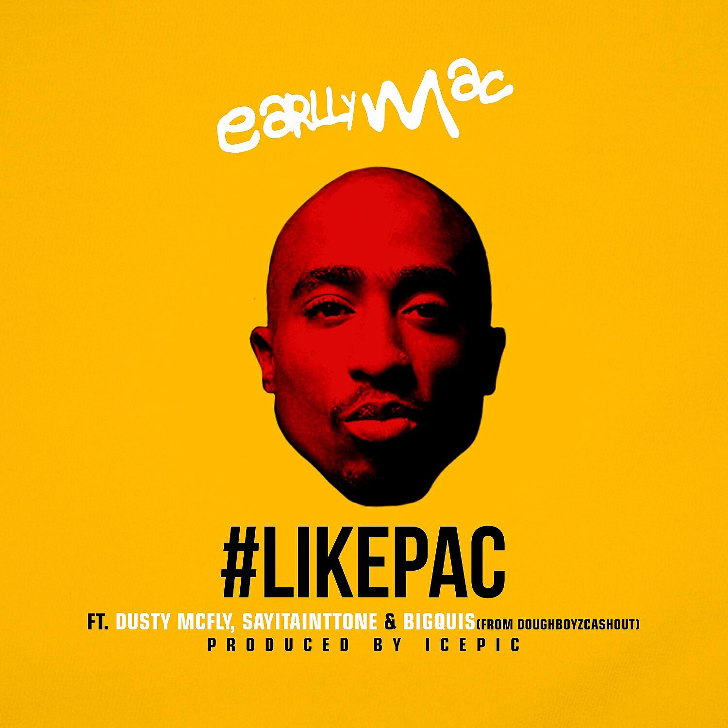 Earlly Mac - #LikePac  (feat. Dusty Mcfly, SayItAintTone & Big Quis)