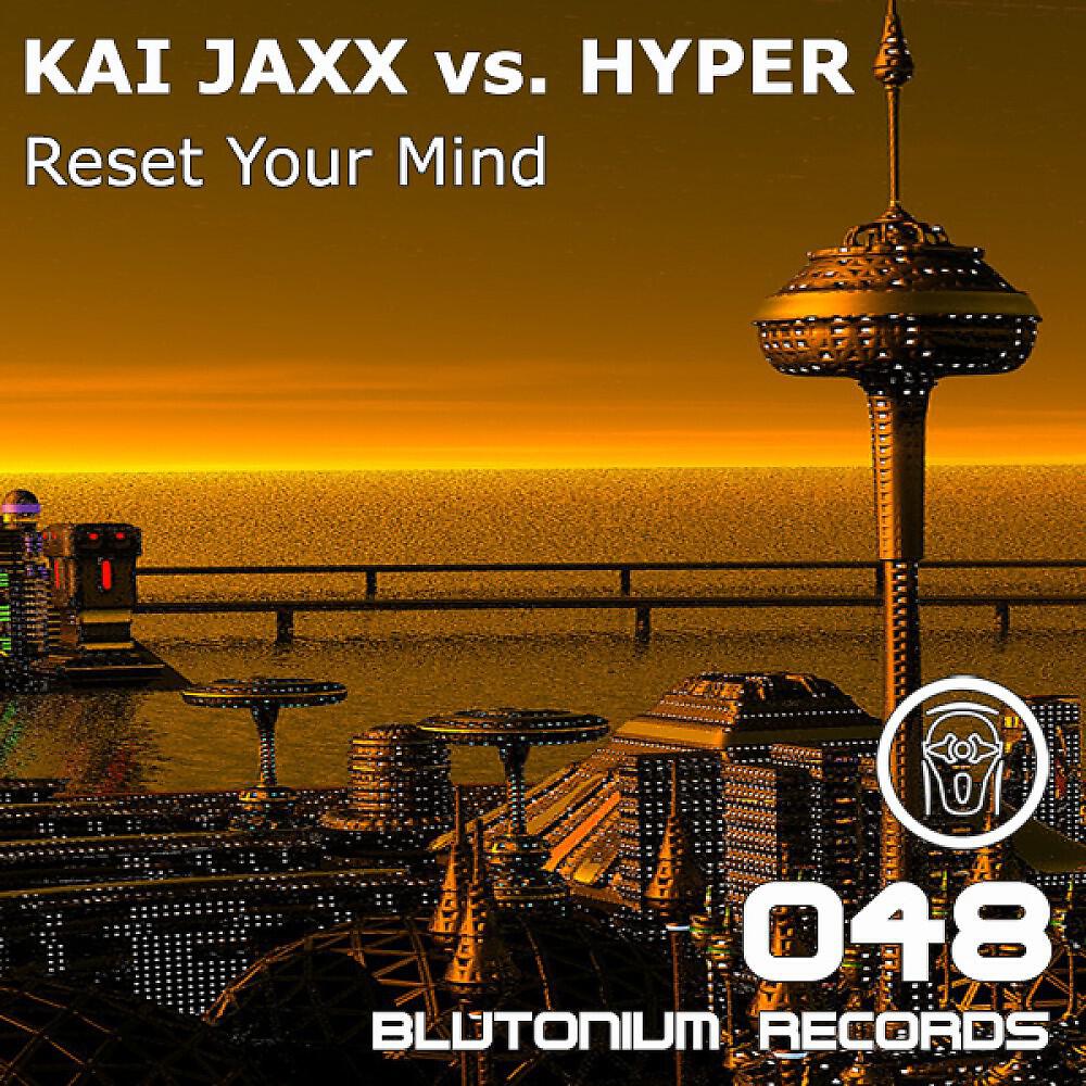 Kai Jaxx vs. Hyper - Reset Your Mind (DJ Session One vs LeBrisc Short Cut)