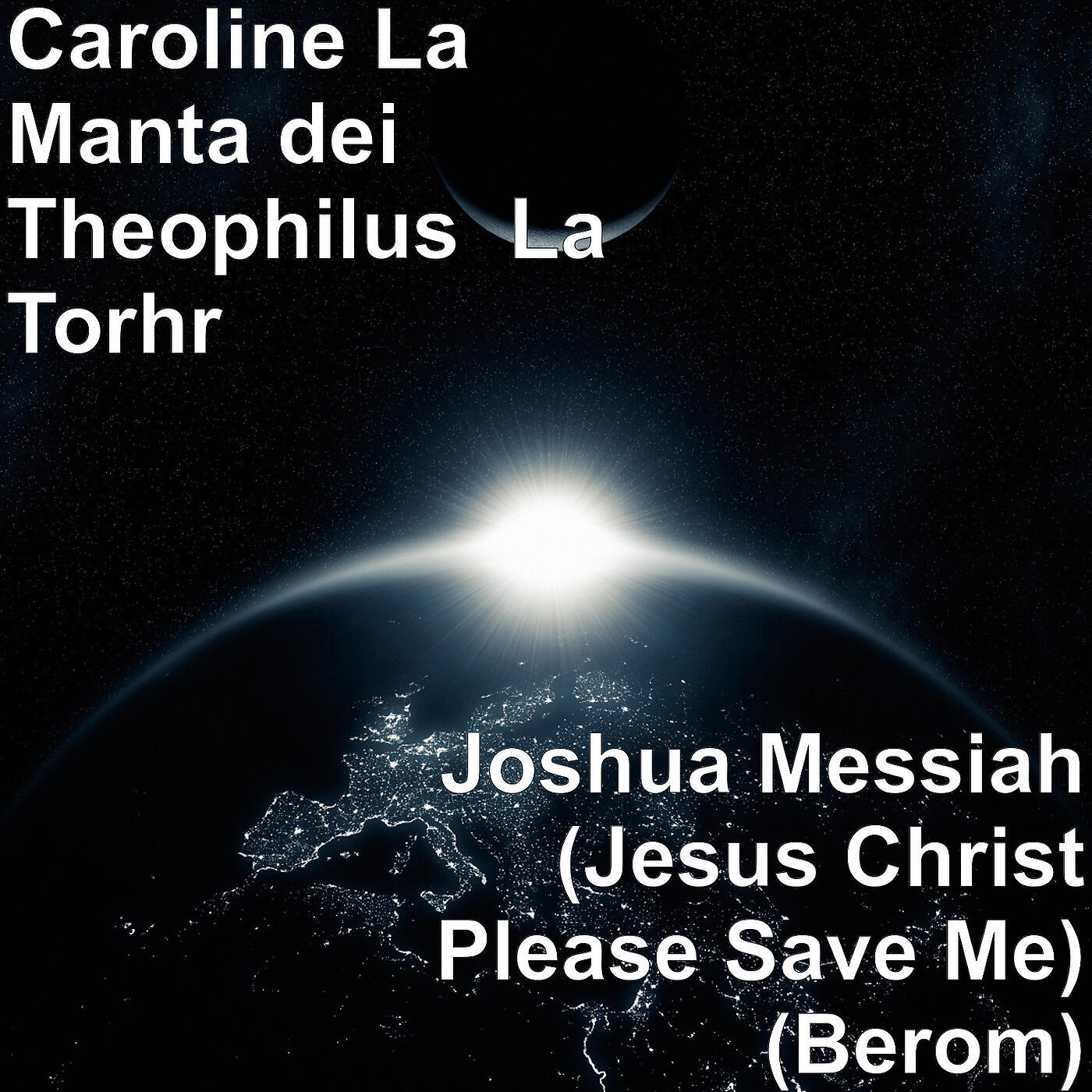 Caroline La Manta dei Theophilus  La Torhr - Joshua Messiah (Jesus Christ Please Save Me) [Berom]