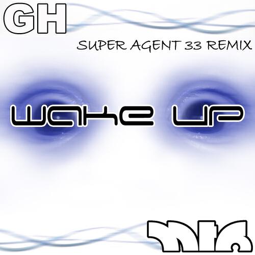 GH - Wake Up (Super Agent 33 remix)