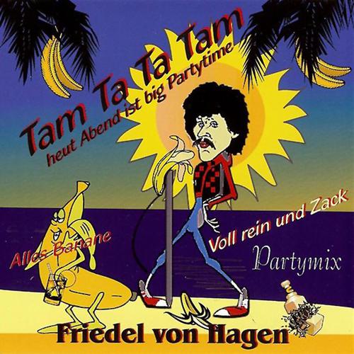 Friedel Von Hagen - Tam Ta Ta Tam, Alles Banane (Partymix)