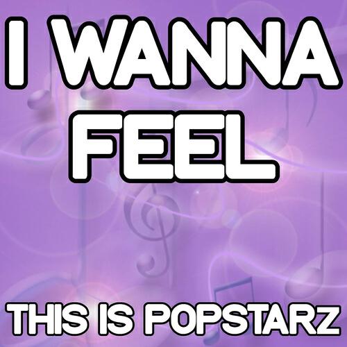 This Is Popstarz - I Wanna Feel (Karaoke Version) [Originally Performed By Secondcity]