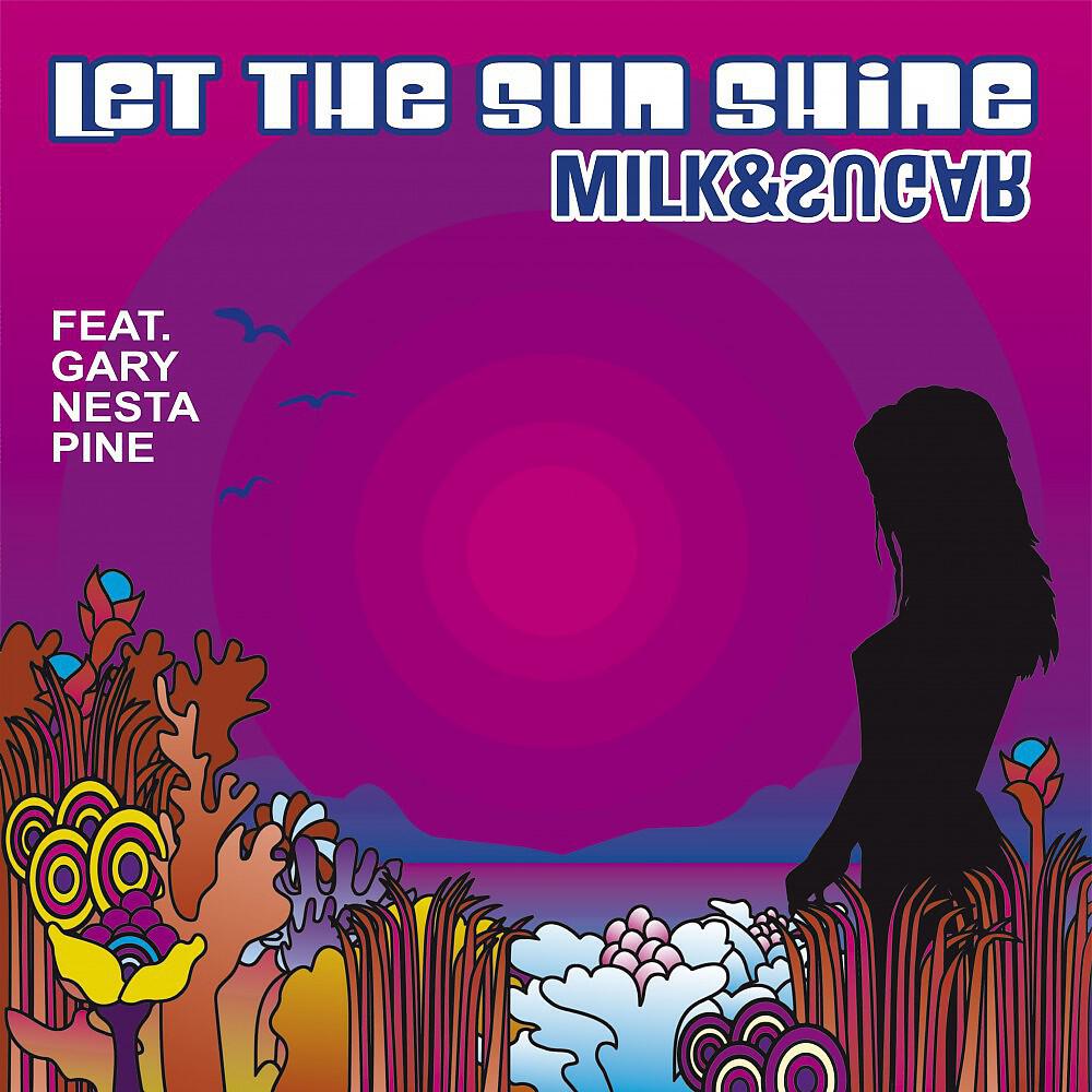 Milk - Let The Sun Shine (Milk & Sugar Sax Mix Radio Edit)