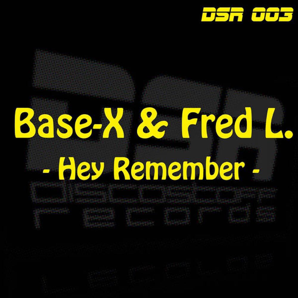 Base-X & Fred L. - Hey Remember (Jeany Kiss & Van Snyder Shortmix)