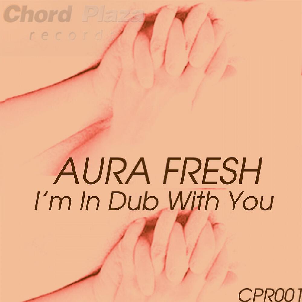 Aura Fresh - I'm in Dub With You (Phaze 3)