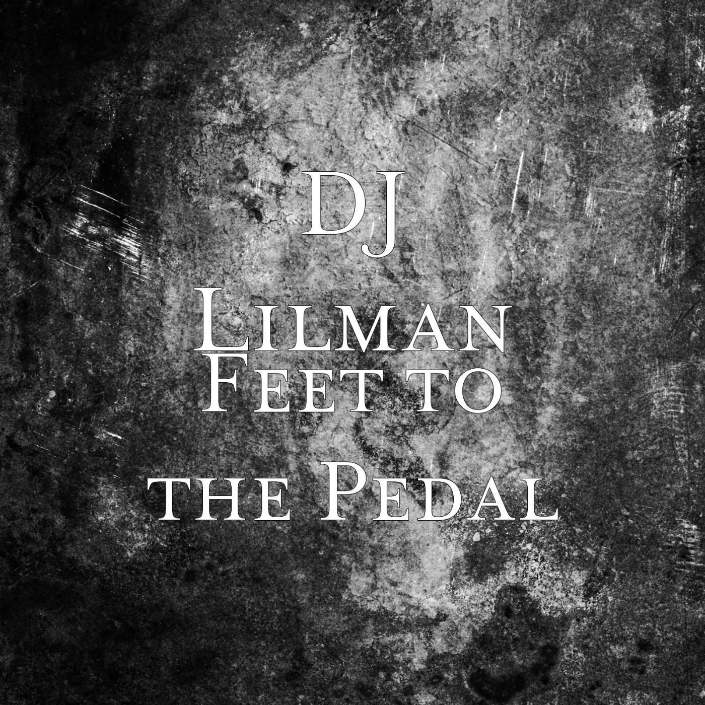 DJ LILMAN - Feet to the Pedal (feat. DJ Fire)