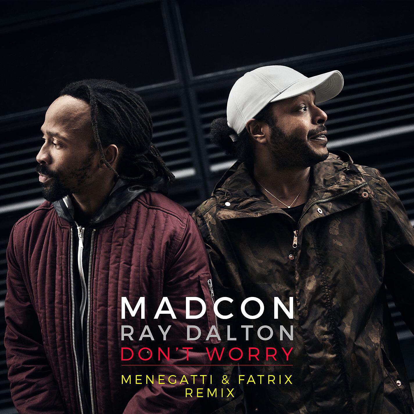 Madcon - Don't Worry  (feat. Ray Dalton) [Menegatti & Fatrix Remix - Radio Edit]