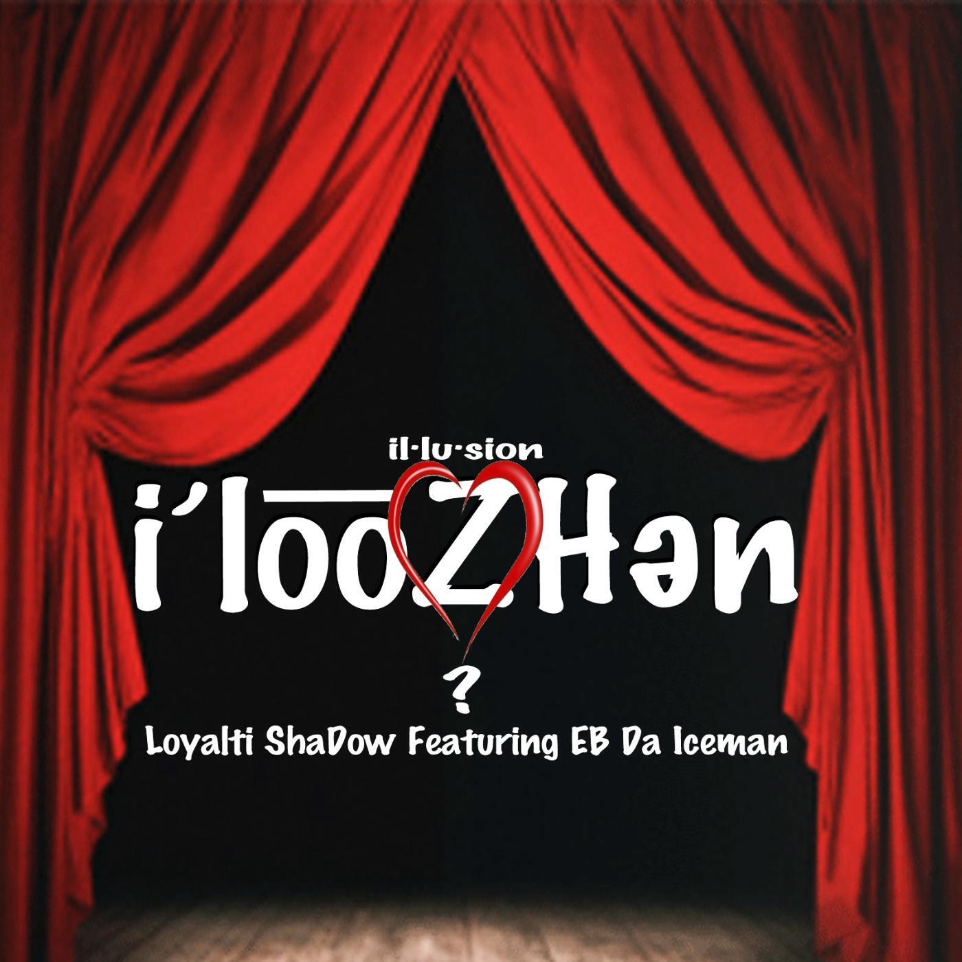 Loyalti Sha'dow - Illusion (feat. Eb da Iceman)