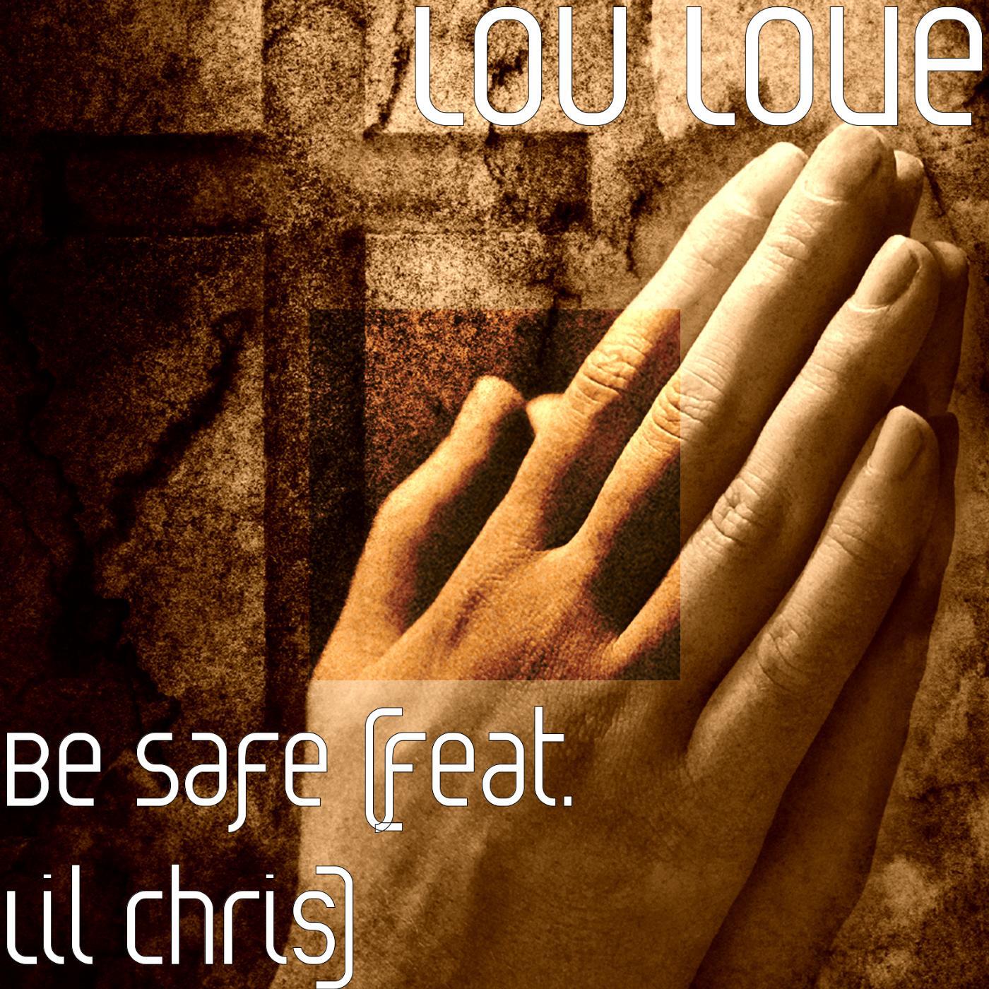 Lou Love - Be Safe (feat. Lil Chris)