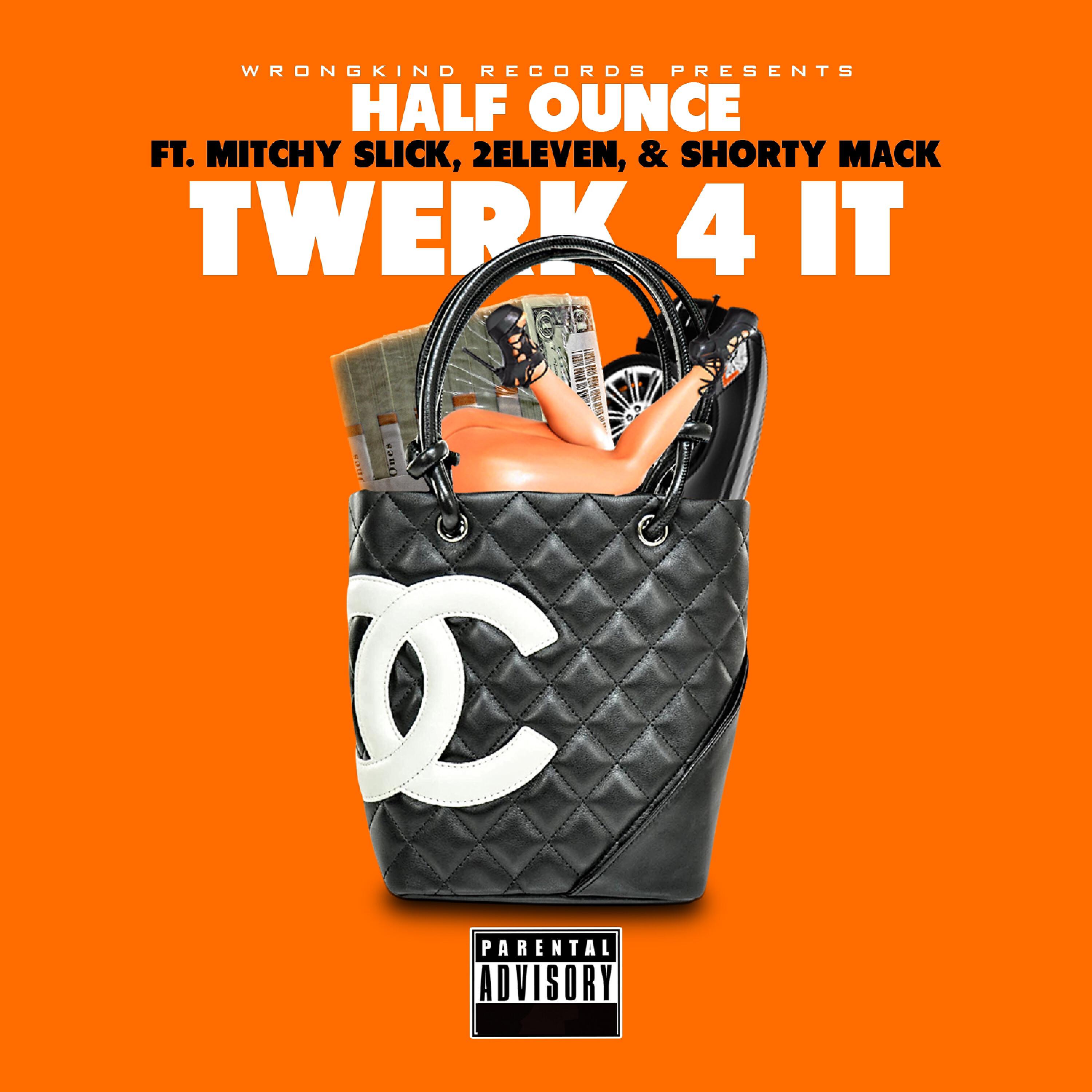 HALF OUNCE - Twerk 4 It (feat. Mitchy Slick, 2 Eleven & Shorty Mack)