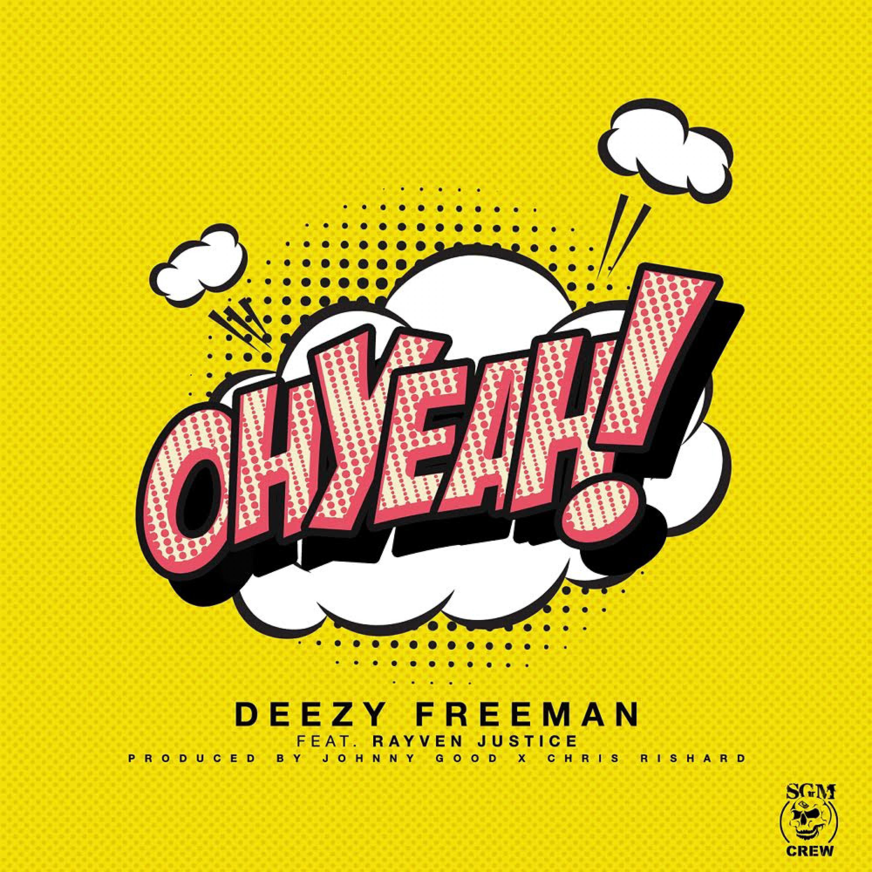 Deezy Freeman - Oh Yeah! (feat. Rayven Justice)