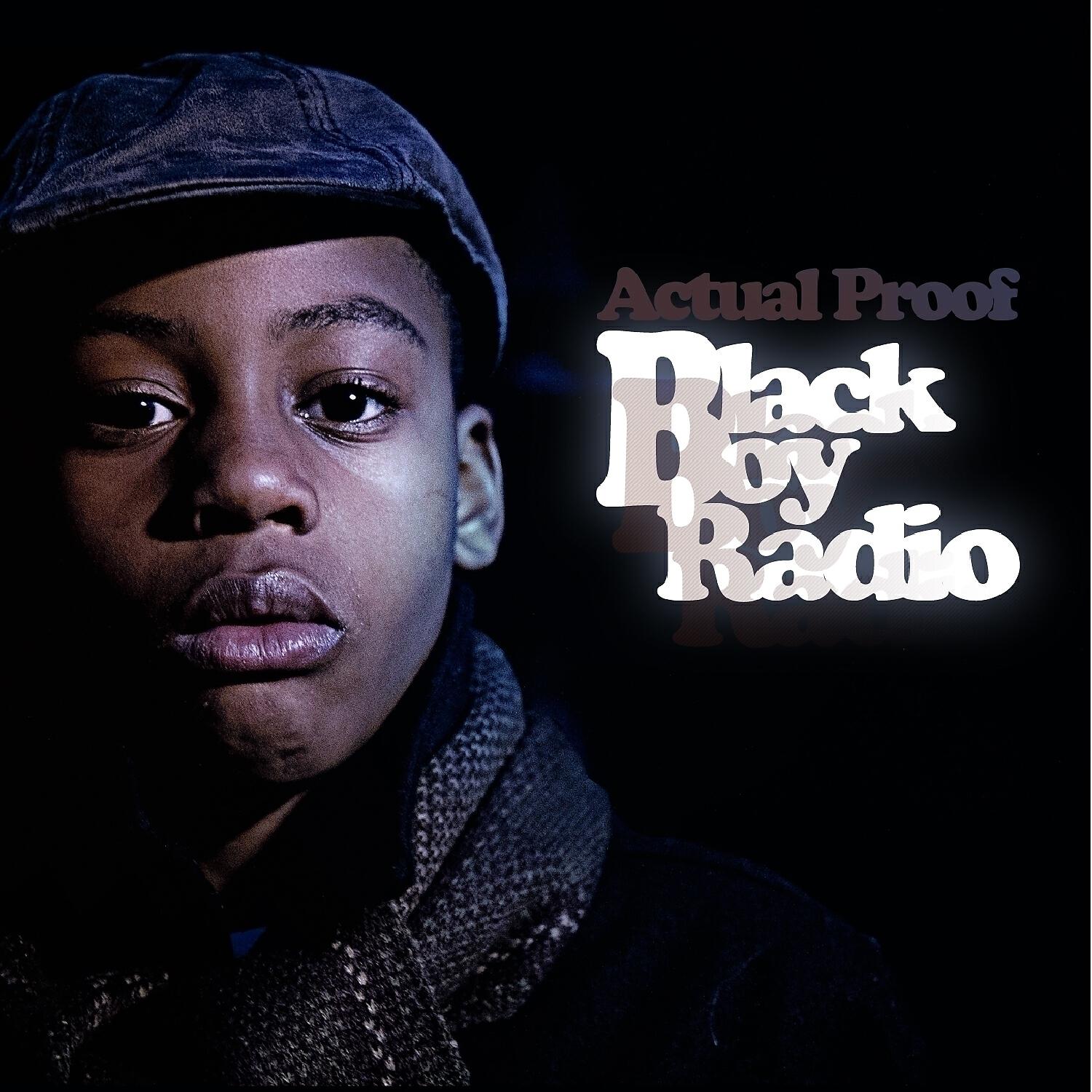 Actual Proof - Black Boy Radio