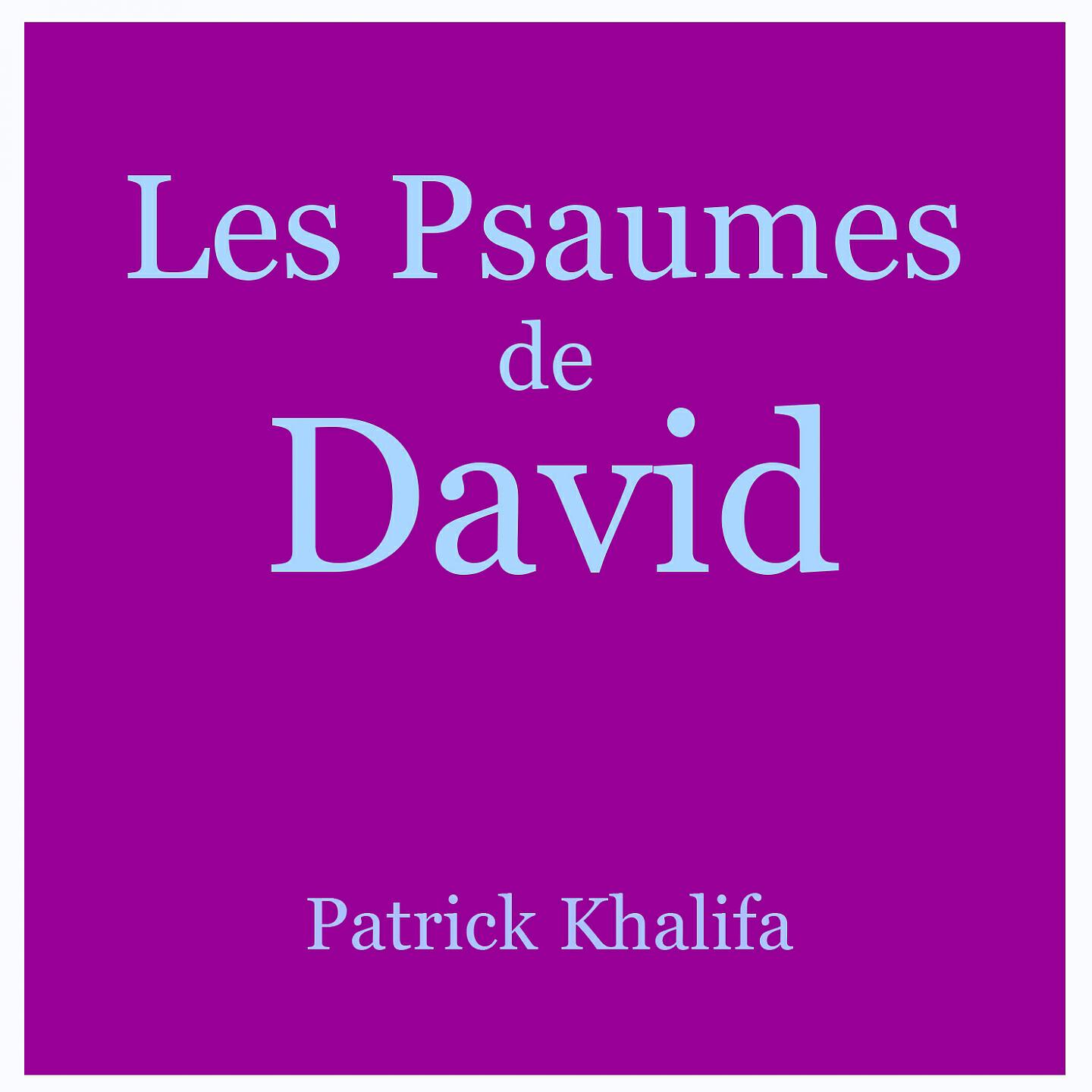 Patrick Khalifa - 049 Psaume de David