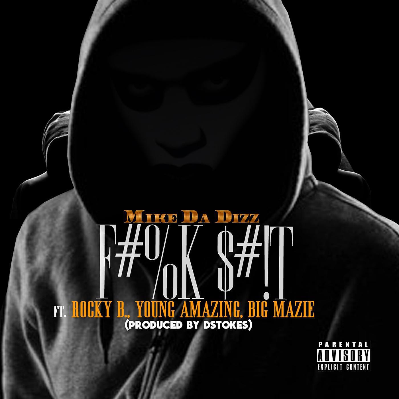 Mike Da Dizz - Fuck Shit (feat. Rocky B, Young Amazing & Big Mazie)