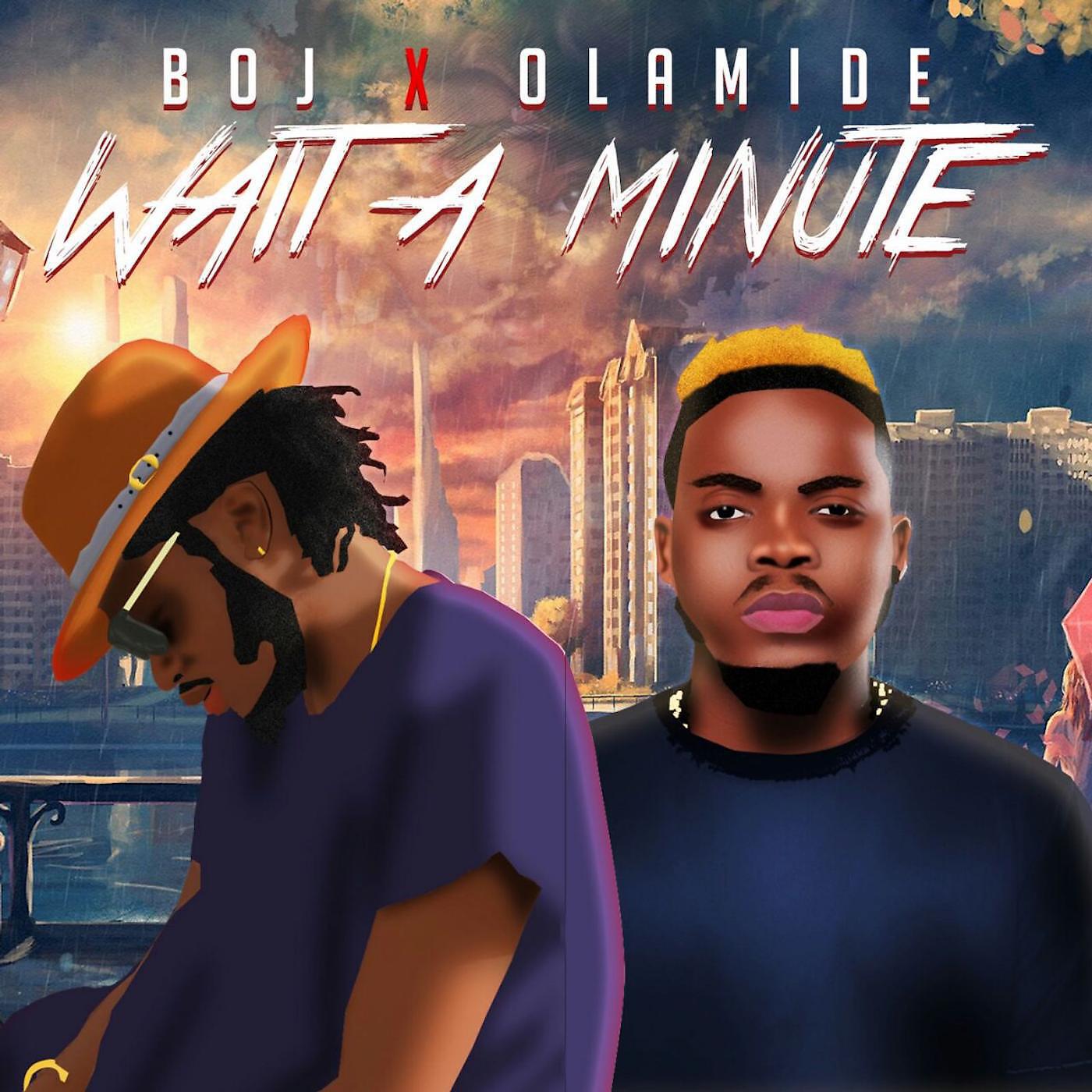 Boj - Wait a Minute (feat. Olamide)