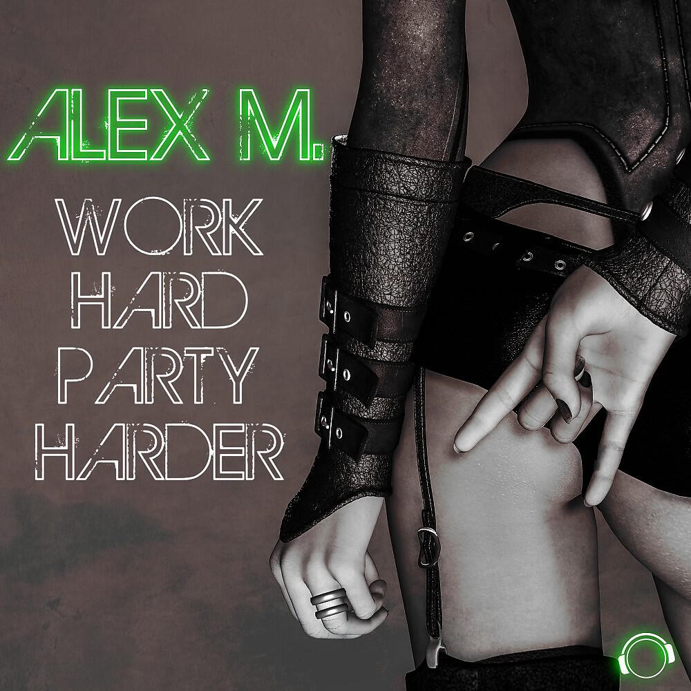 Alex M. - Work Hard Party Harder (Bakun Remix Edit)
