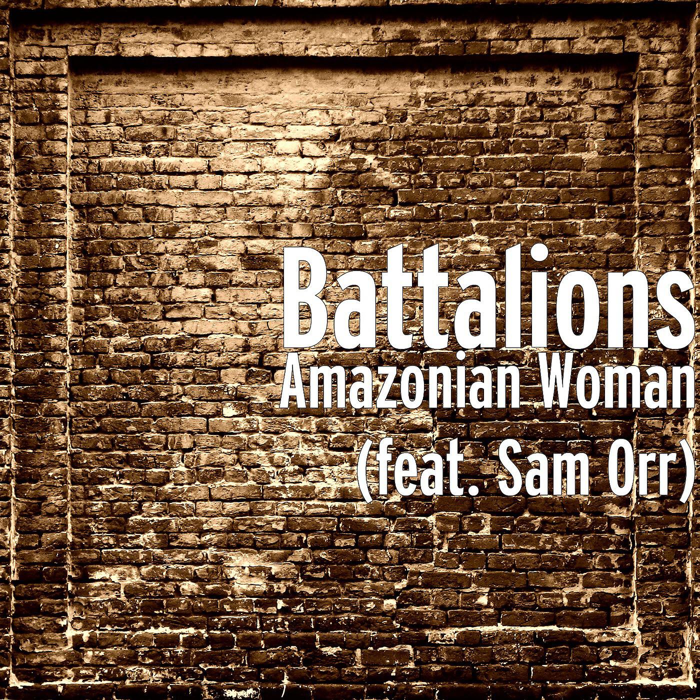 Battalions - Amazonian Woman (feat. Sam Orr)