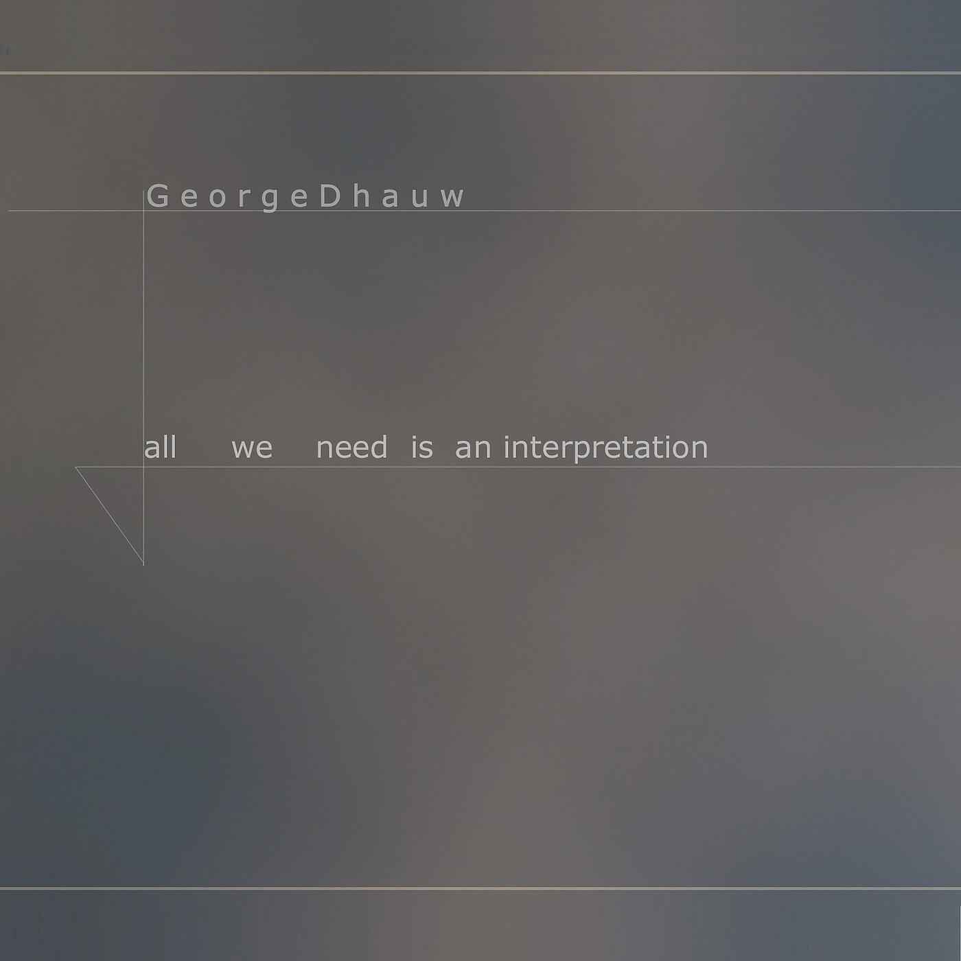 George Dhauw - All We Need Is an Interpretation of Coincidence