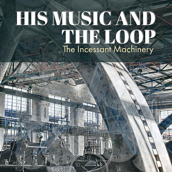 His Music - The Incessant Machinery