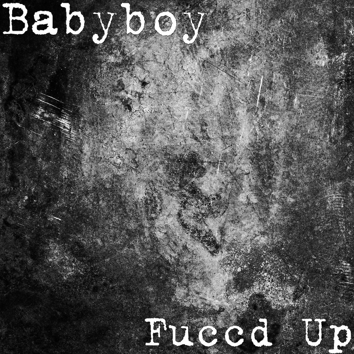 BabyBoy - Fuccd Up