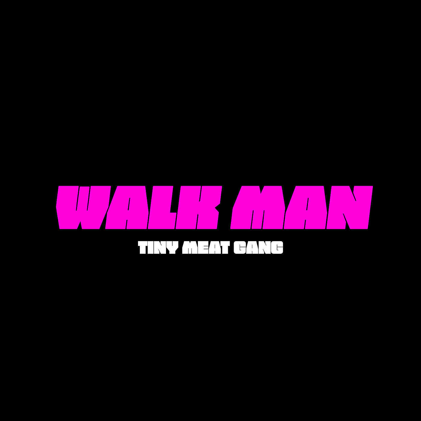 Tiny Meat Gang - Walk Man